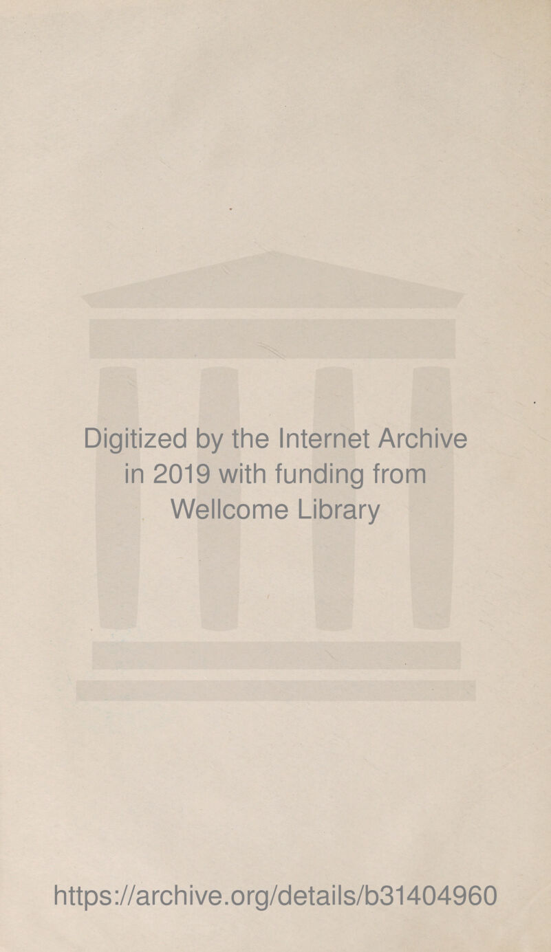 Digitized by the Internet Archive in 2019 with funding from Wellcome Library https://archive.org/details/b31404960