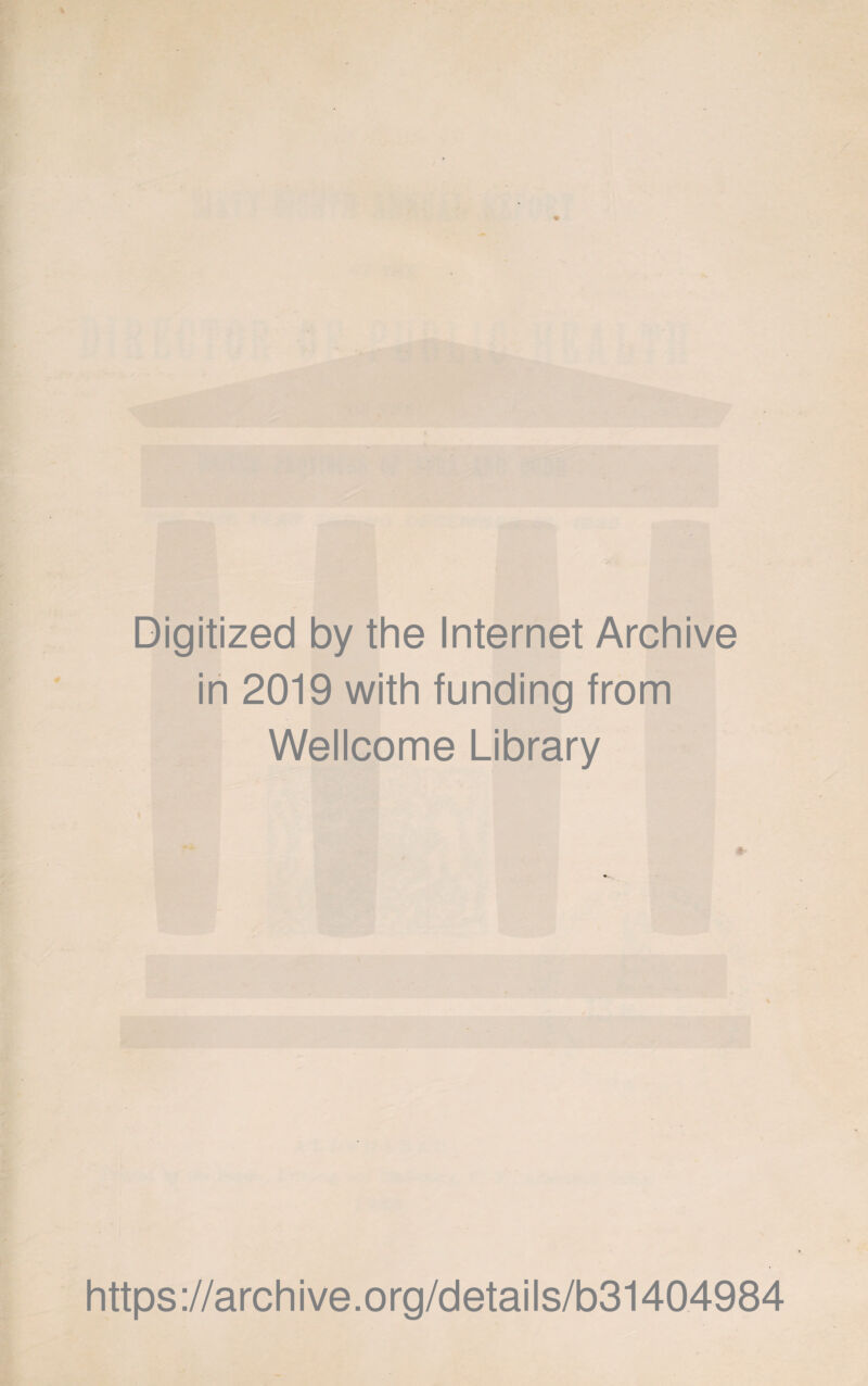 Digitized by the Internet Archive in 2019 with funding from Wellcome Library https://archive.org/details/b31404984