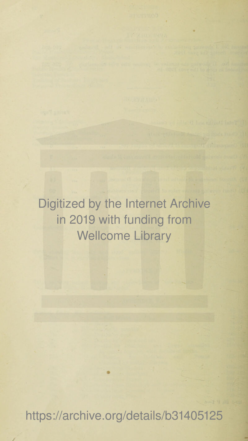 Digitized by the Internet Archive in 2019 with funding from Wellcome Library https://archive.org/details/b31405125