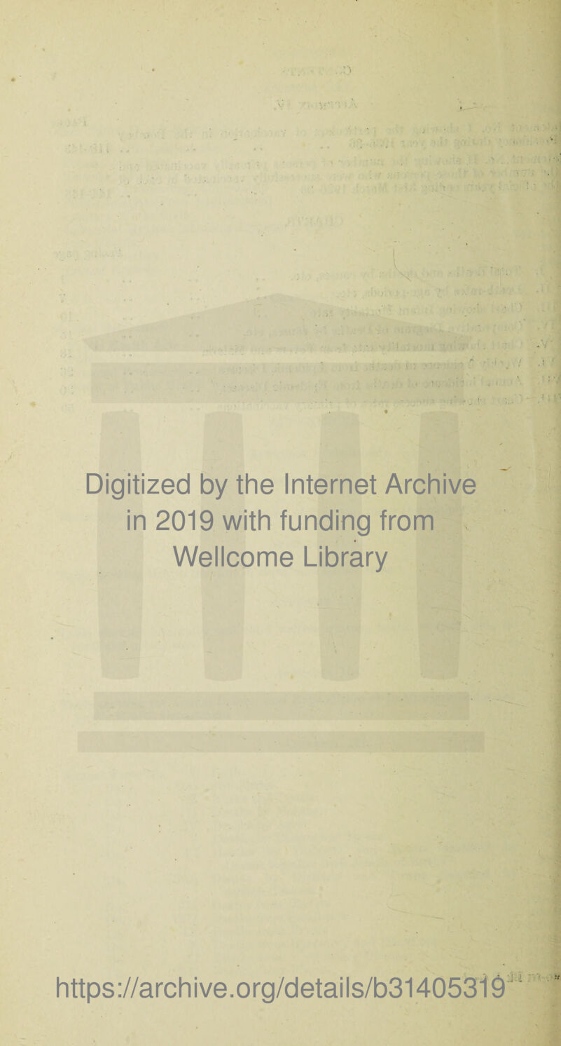 l r Digitized by the Internet Archive in 2019 with funding from « Wellcome Library https://archive.org/details/b31405319