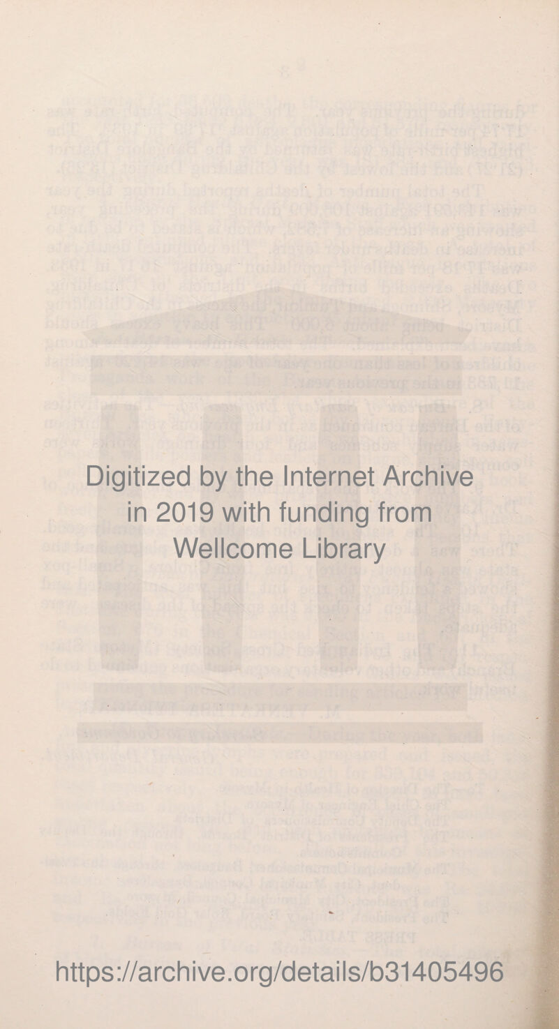 Digitized by the Internet Archive in 2019 with funding from Wellcome Library https ://arch ive .org/detai Is/b31405496