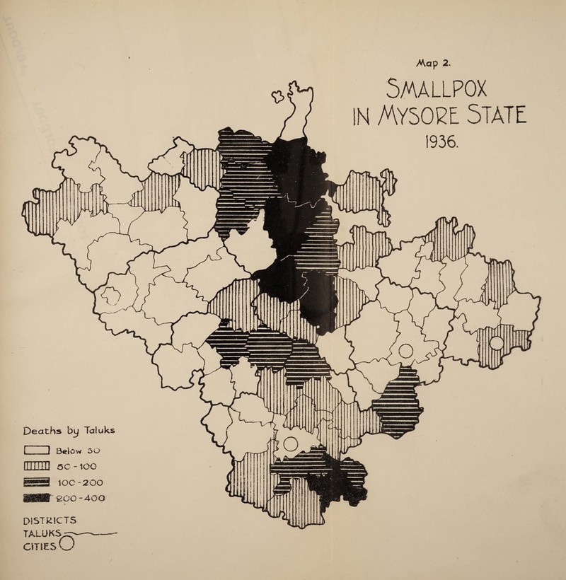 1 ! Below 50 ilinn sc -100 ' g.OO-4-OQ DISTRICTS TALUKS^ CITIES O Map 2. Smallpox IN Mysore state