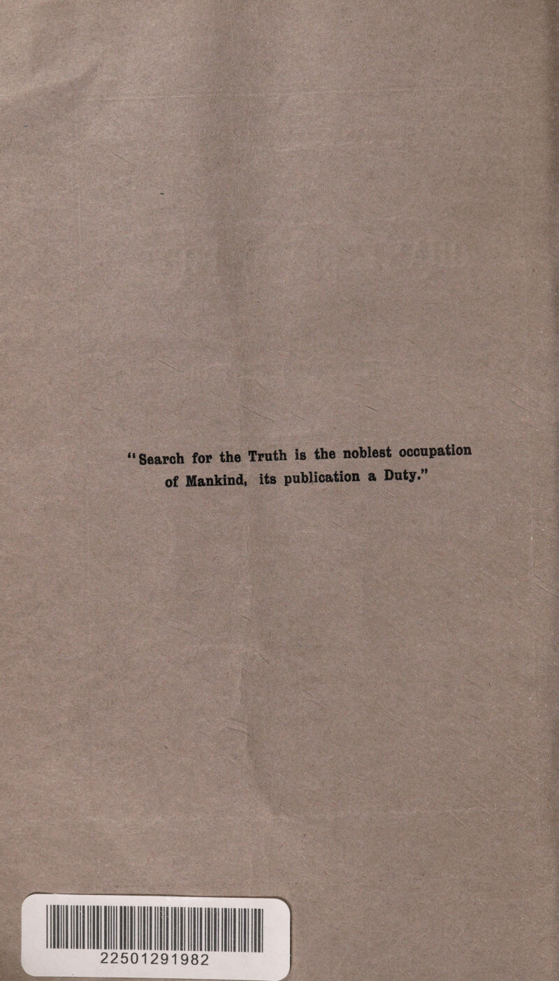 “Search for the Truth is the noblest occupation of Mankind, its publication a Duty.” \ 22501291982