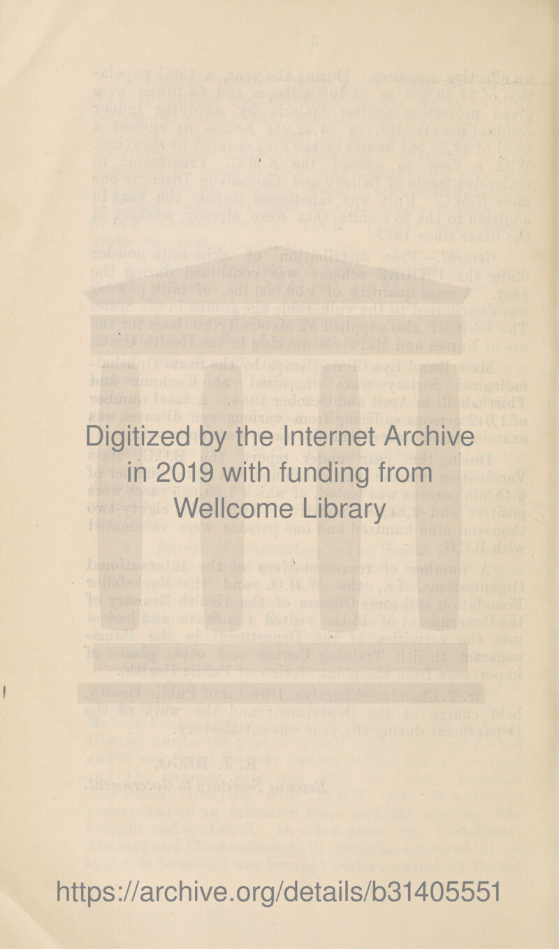 Digitized by the Internet Archive ■' .. - - * in 2019 with funding from Wellcome Library \ 1 iiAi\:i iV‘ t ■ ; n ■ p - ■ ■ https://archive.org/details/b31405551