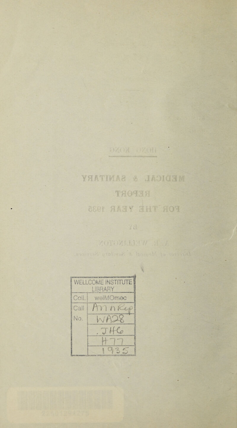a- ' / \ ■ ' : ■ WELLCOME INSTITUTE LIBRARY Coll, welMOmec Call h 11 n (Zof No. . 7 t °iZS 11\ 0