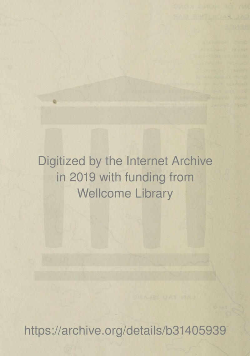 Digitized by the Internet Archive in 2019 with funding from Wellcome Library https://archive.org/details/b31405939