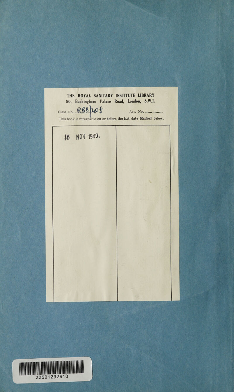 y. ■ , • h .!' M. ' V.i, .■ , '*1,- \ ,0;. Vi- / V v-.v‘v • -' i r /J;’ 1M • - I v; t a. ••' \ THE ROYAL SANITARY INSTITUTE LIBRARY 90, Buckingham Palace Road, London, S.W.I. M&jkof- Class No. ..in.» ki.Hy j Acc. No. This book is returnable on or before the last date Marked below. jg NOV 1949, . 1 ••• . ■ v ■ * J .•4h •$! ••■ri',, • «