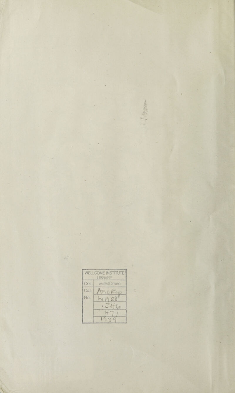 4 •V i-,. ' K-. -fV WELLCOME INSTITUTE LIBRARY Coll. weiMOmec Cali No. ( &4>. ivftw i • cr+f-c* 1 H 7.7. . r^3 ^