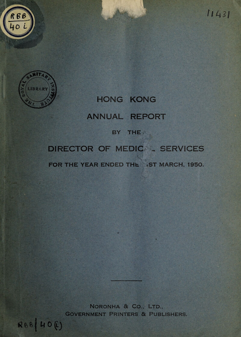 ANNUAL REPORT BY THE V . . DIRECTOR OF MEDIC , SERVICES FOR THE YEAR ENDED THE .ST MARCH, 1950. NORONHA & Co., LTD., Government printers & Publishers.