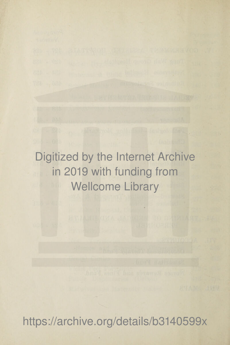 Digitized by the Internet Archive in 2019 with funding from Wellcome Library https://archive.org/details/b3140599x