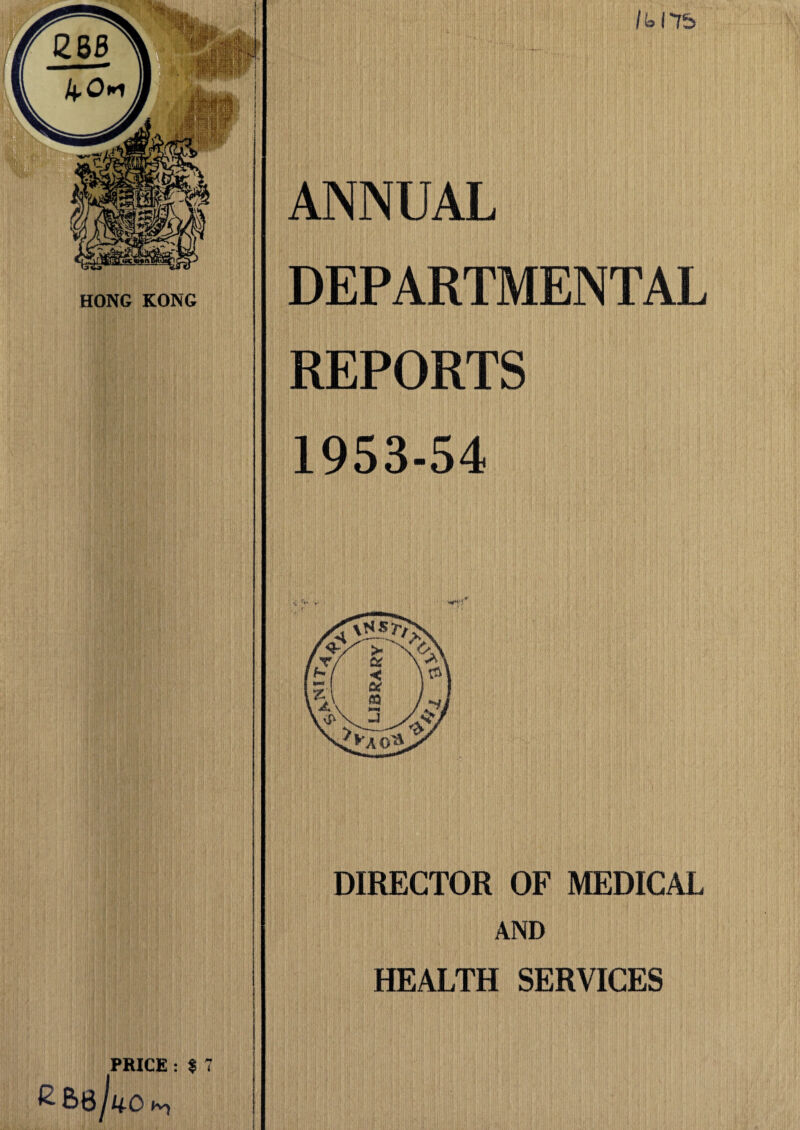 DEPARTMENTAL REPORTS 1953-54 PRICE : $ 7 £ &6^40 DIRECTOR OF MEDICAL AND HEALTH SERVICES