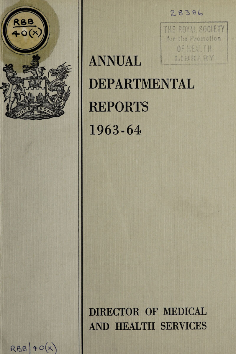 Z8381. ANNUAL DEPARTMENTAL REPORTS 1963-64 R6bUo(A DIRECTOR OF MEDICAL AND HEALTH SERVICES