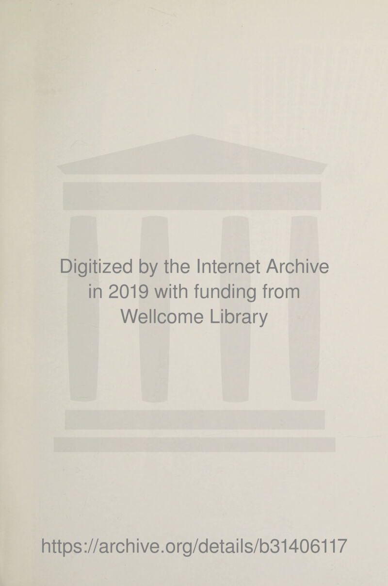 Digitized by the Internet Archive in 2019 with funding from Wellcome Library https://archive.org/details/b31406117
