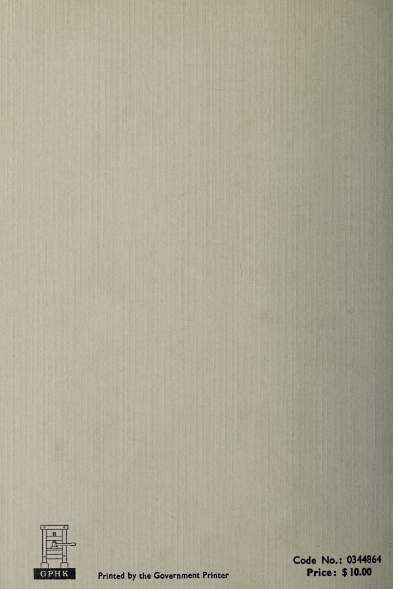 I ° °~1 r. n_n GPHK Printed by the Government Printer Code No.: 0344864 Price: $10.00