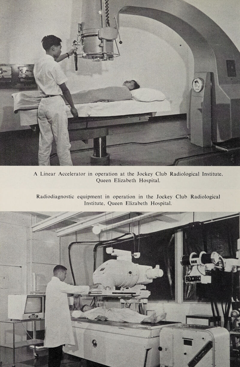 Radiodiagnostic equipment in operation in the Jockey Club Radiological Institute, Queen Elizabeth Hospital. A Linear Accelerator in operation at the Jockey Club Radiological Institute. Queen Elizabeth Hospital.