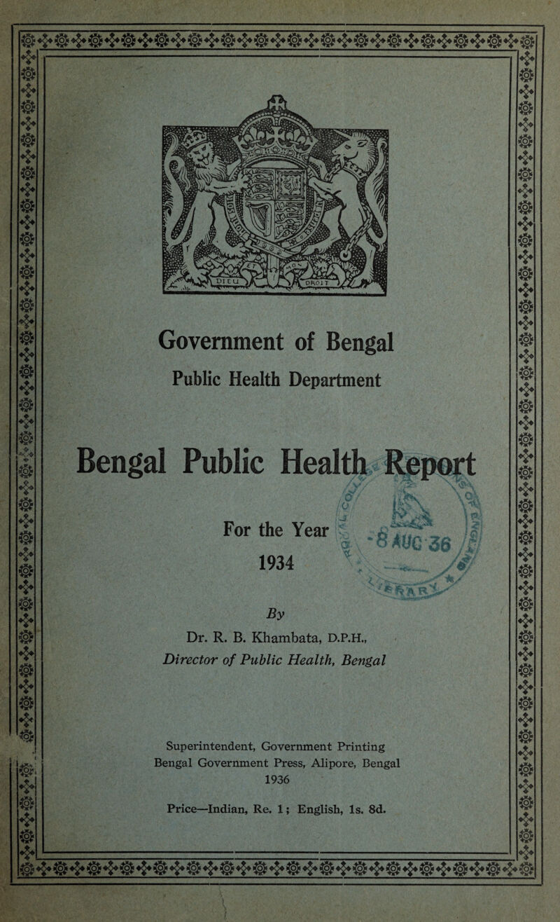 * ❖ ❖ ❖ ❖ © ❖ ❖ ❖ ■5: $ © ❖ © ❖ © ❖ © ❖ © ❖ © ❖ 8* ❖ IS ❖ a ❖ Government of Bengal Public Health Department Bengal Public Health Report N For the Year 1934 8 me 36 tfc fv iv ii®, By Dr. R. B. Khambata, D.P.H., Director of Public Health, Bengal Superintendent, Government Printing Bengal Government Press, Alipore, Bengal 1936 Price—Indian, Re. 1; English, Is. 8d. ♦§♦--- © © © ❖ ❖ V ❖ ❖ ❖ ❖ ❖ ❖ ❖ ❖ ❖ ❖ ❖ ©♦§♦©♦§♦©♦§♦©♦§♦©♦§♦©♦§♦©♦§♦©*£♦©♦§»©♦§♦©♦§♦©♦§♦©♦§♦©♦§♦©»§»©