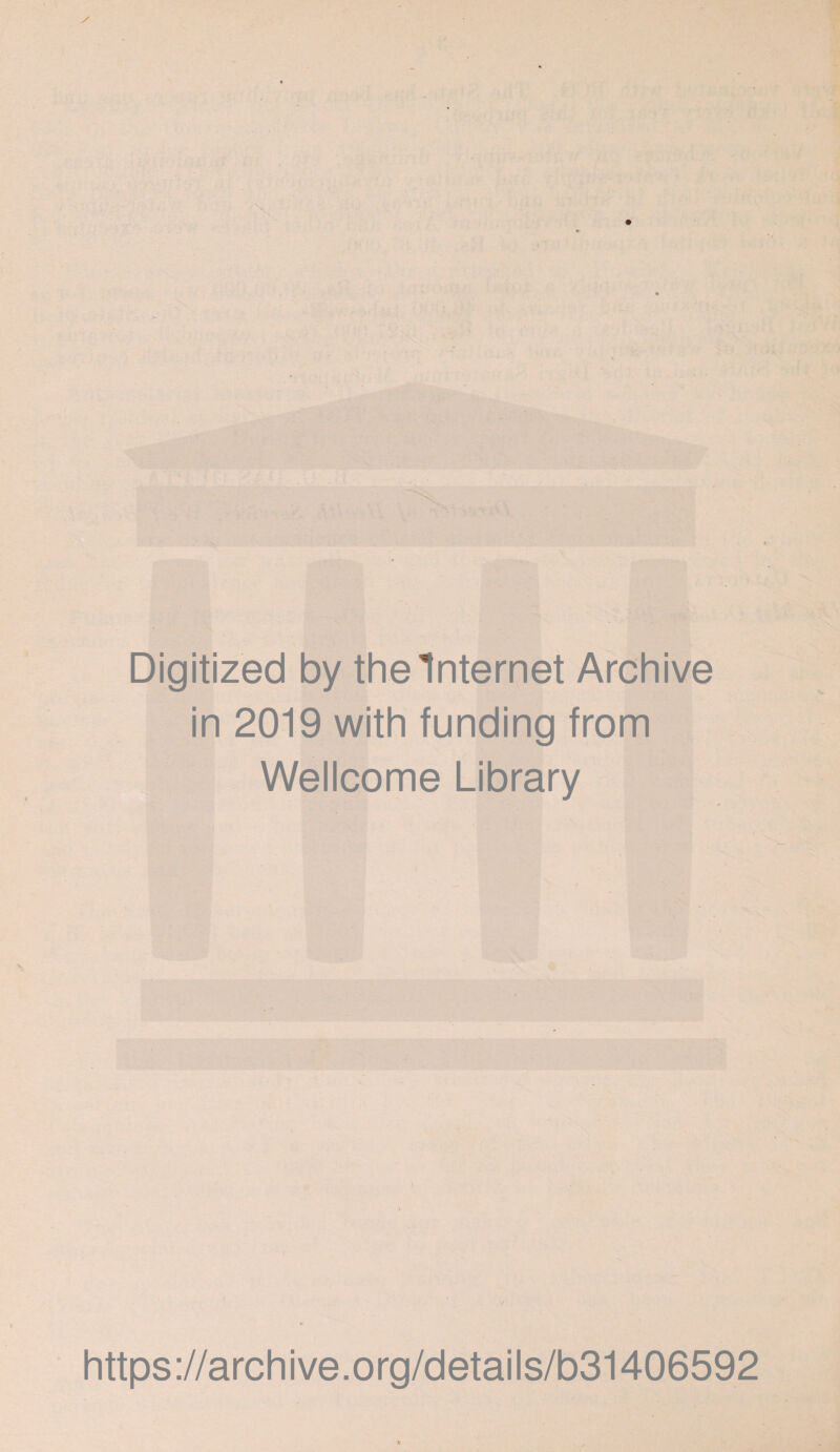 Digitized by the Internet Archive in 2019 with funding from Wellcome Library https://archive.org/details/b31406592