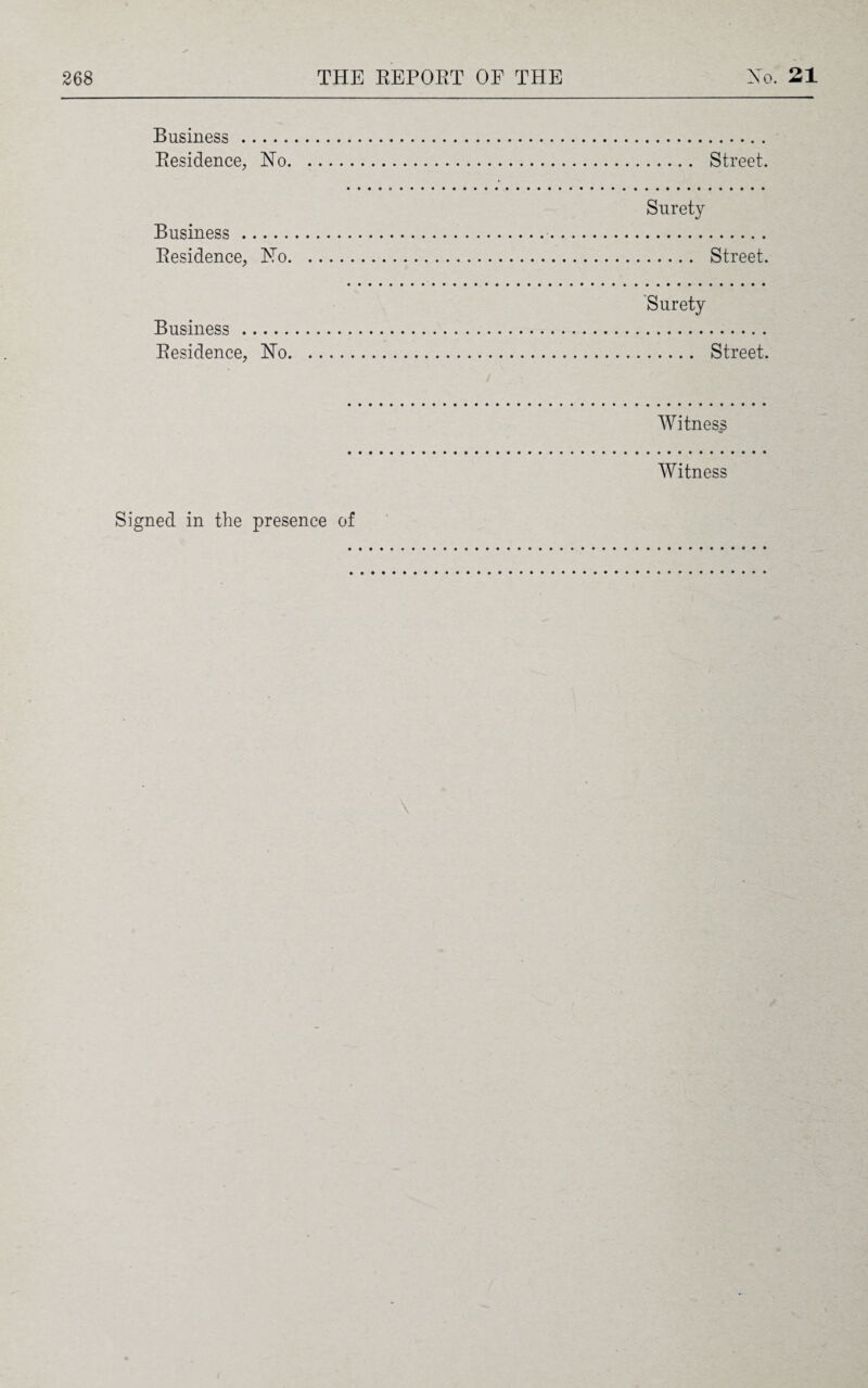Business . Residence, Xo. Street. Surety Business. Residence, Xo. Street. Surety Business. Residence, Xo. Street. Witness Witness Signed in the presence of
