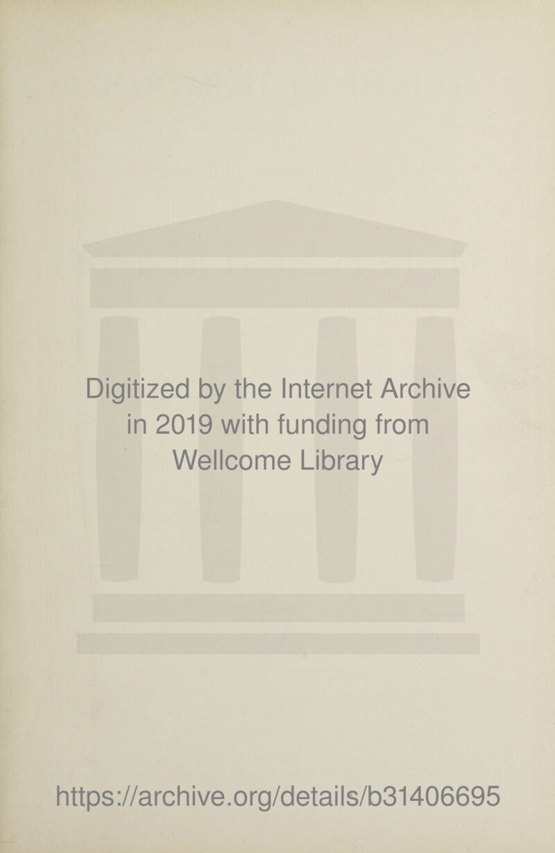 Digitized by the Internet Archive in 2019 with funding from Wellcome Library https://archive.org/details/b31406695