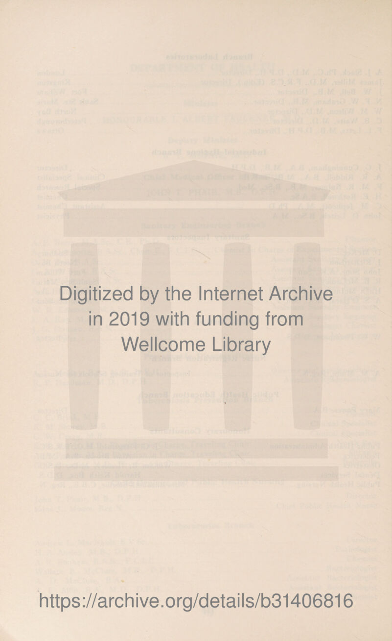 Digitized by the Internet Archive in 2019 with funding from Wellcome Library https://archive.org/details/b31406816
