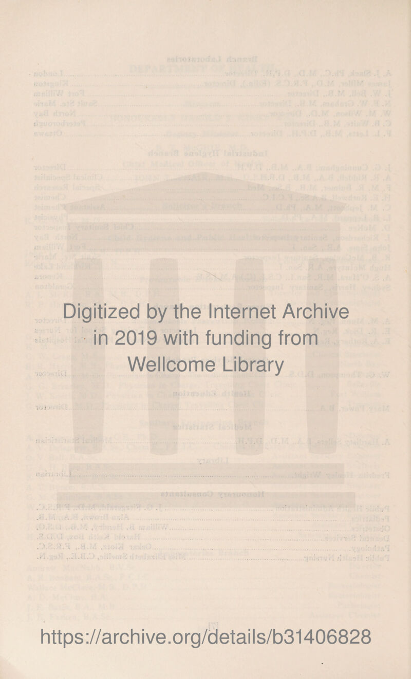 Digitized by the Internet Archive in 2019 with funding from Wellcome Library https ://arch i ve .org/detai Is/b31406828