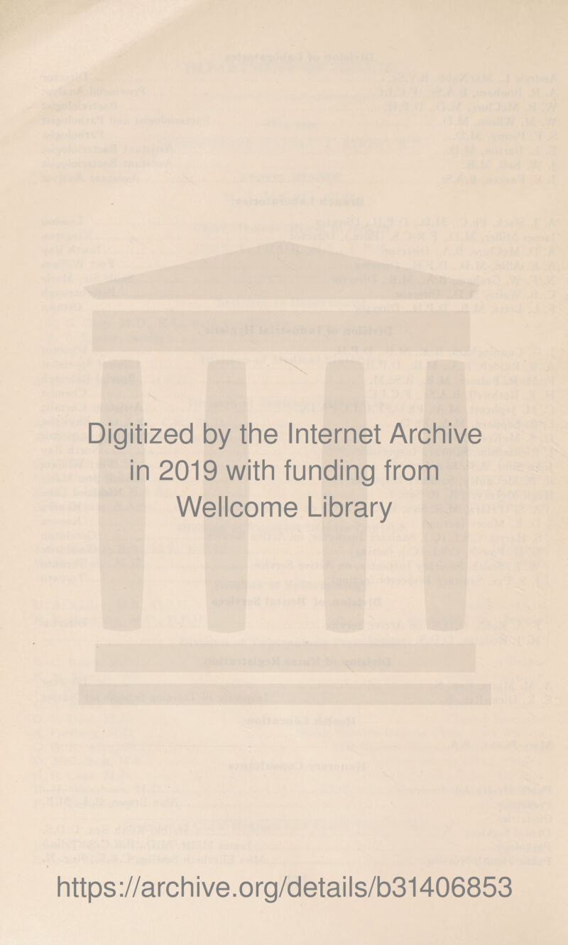 Digitized by the Internet Archive in 2019 with funding from Wellcome Library https://archive.org/details/b31406853