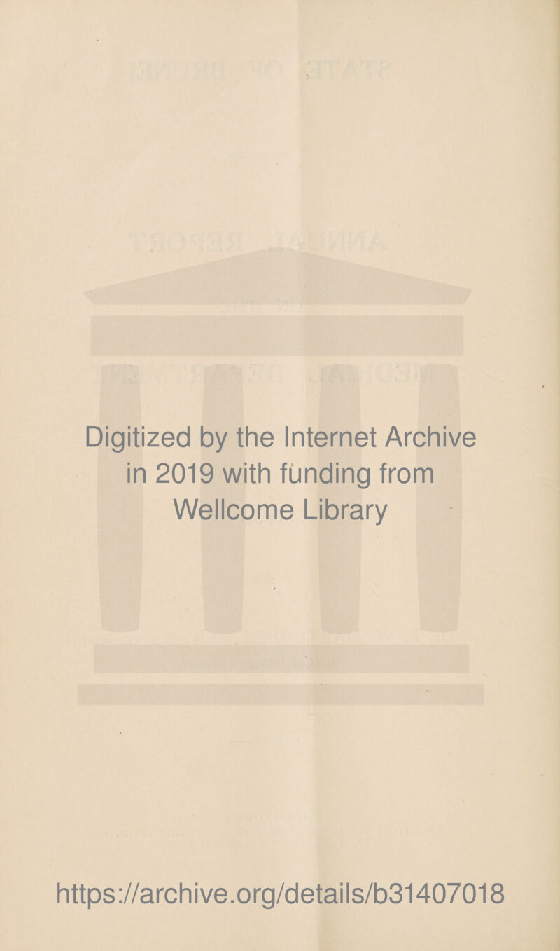 Digitized by the Internet Archive in 2019 with funding from Wellcome Library https://archive.org/details/b31407018