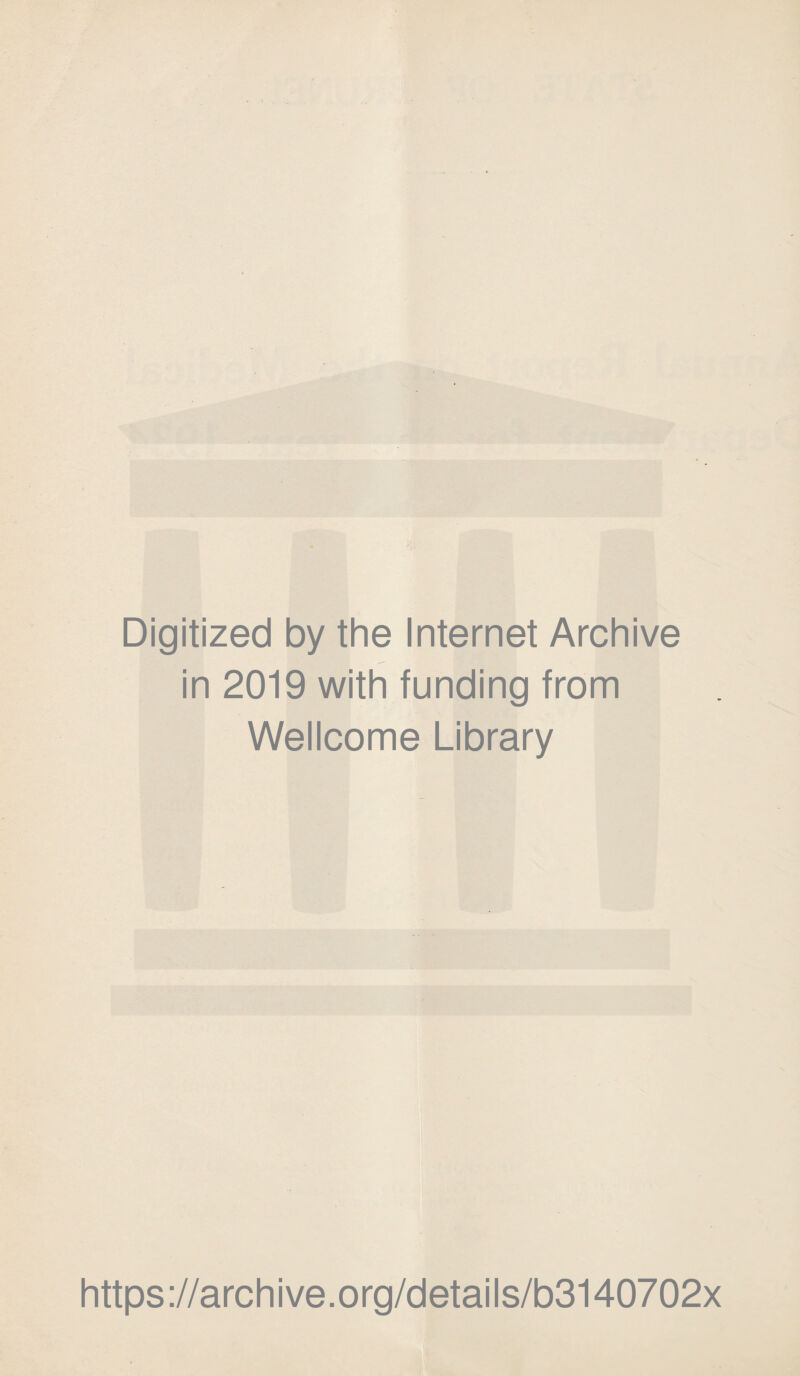 Digitized by the Internet Archive in 2019 with funding from Wellcome Library https://archive.org/details/b3140702x