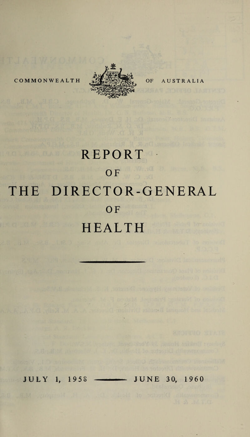 REPORT OF THE DIRECTOR-GENERAL OF HEALTH JULY 1, 1958 JUNE 30, 1960