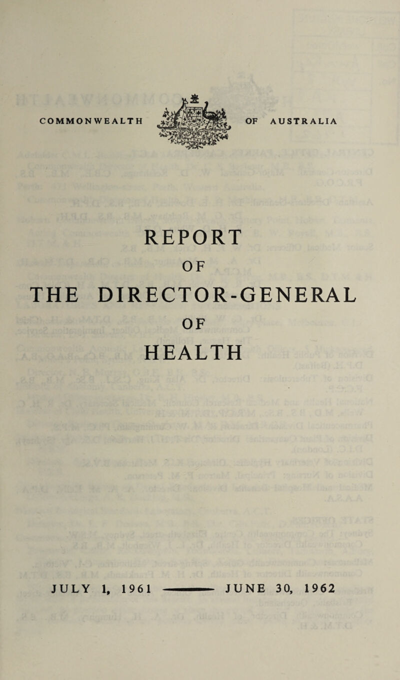 REPORT OF THE DIRECTOR-GENERAL OF HEALTH JULY 1, 1961 JUNE 30, 1962