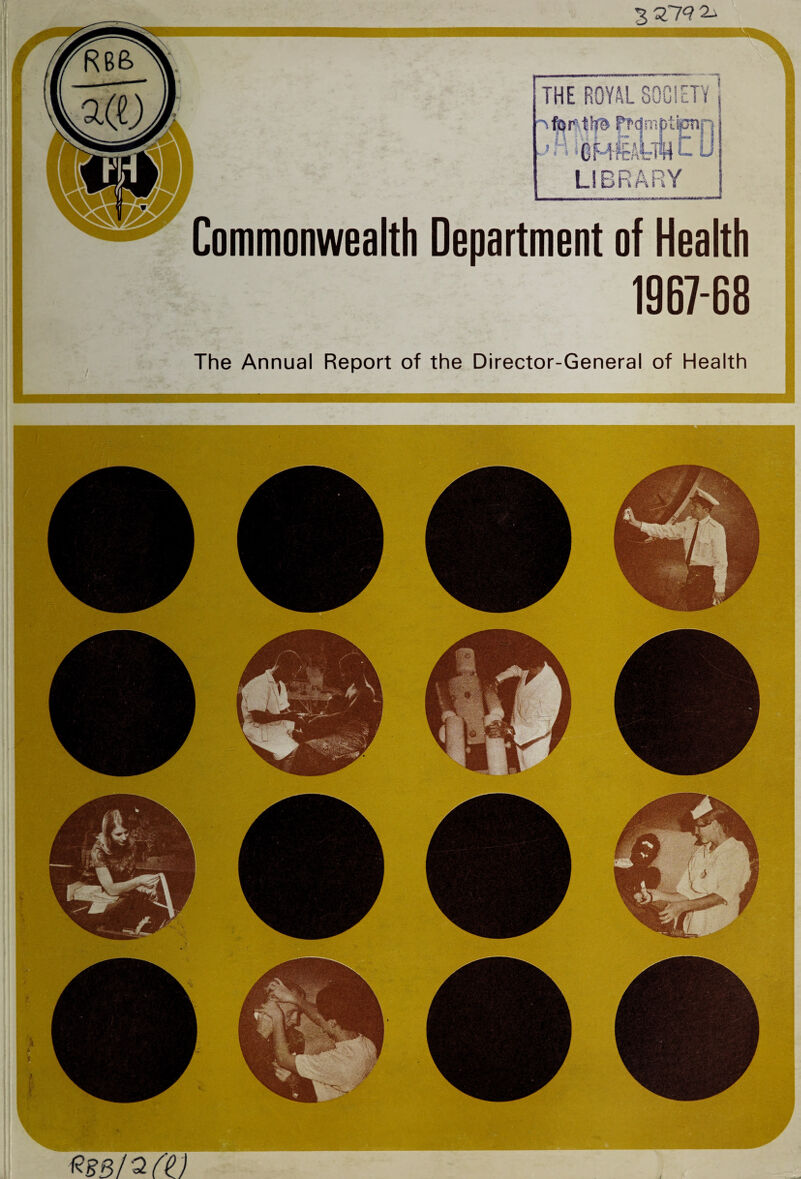3 279 2-i r •7 THE ROYAL SOCIETY ;n m M -CRfeAtTH LIBRARY Commonwealth Department of Health 1967-68 The Annual Report of the Director-General of Health $S5/Z(P)