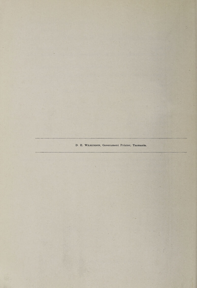 D. E. Wilkinson, Government Printer, Tasmania.