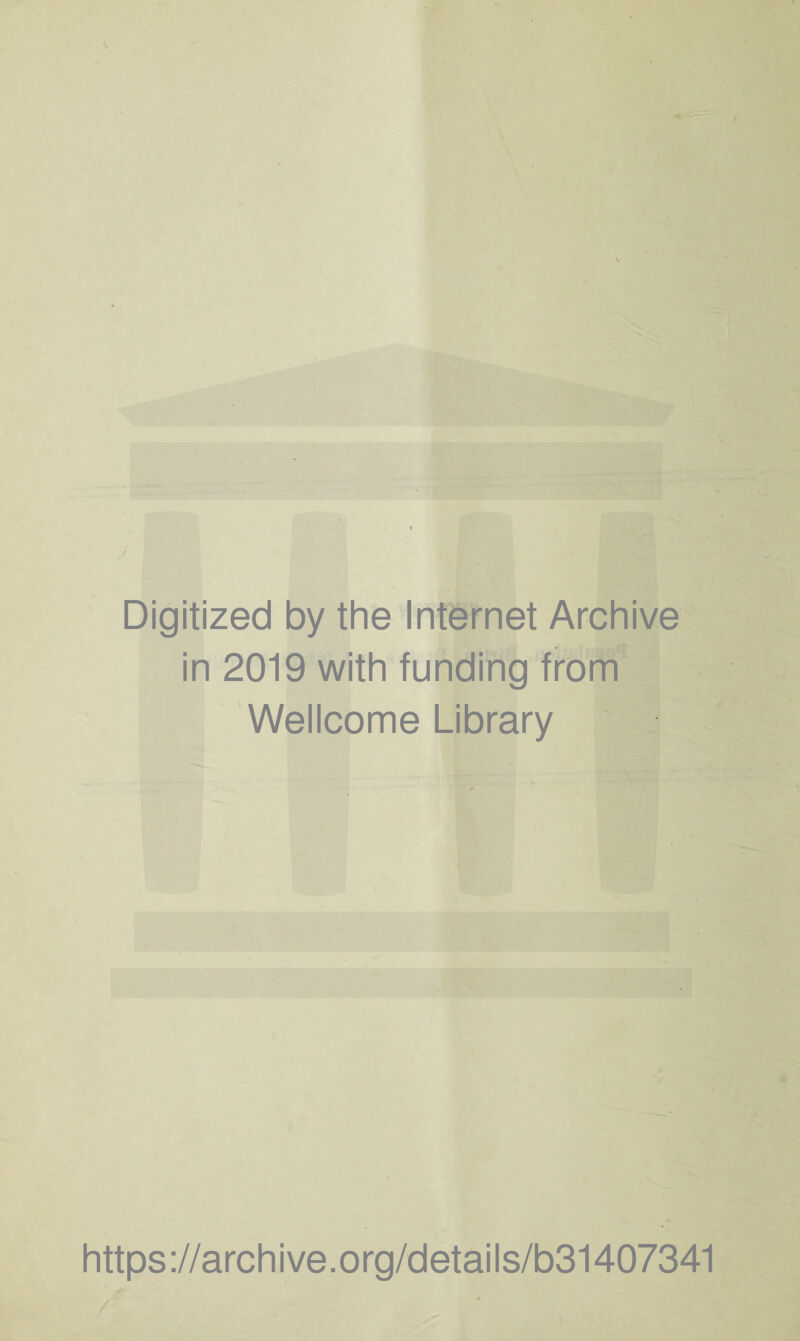 Digitized by the Internet Archive in 2019 with funding from Wellcome Library https ://arch i ve. org/detai Is/b31407341