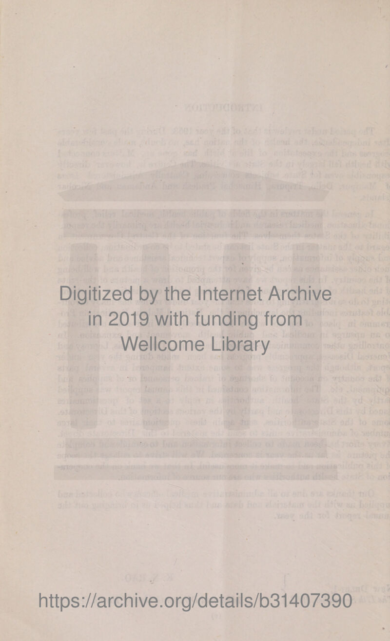 Digitized by the Internet Archive in 2019 with funding from Wellcome Library https ://archive.org/detai Is/b31407390
