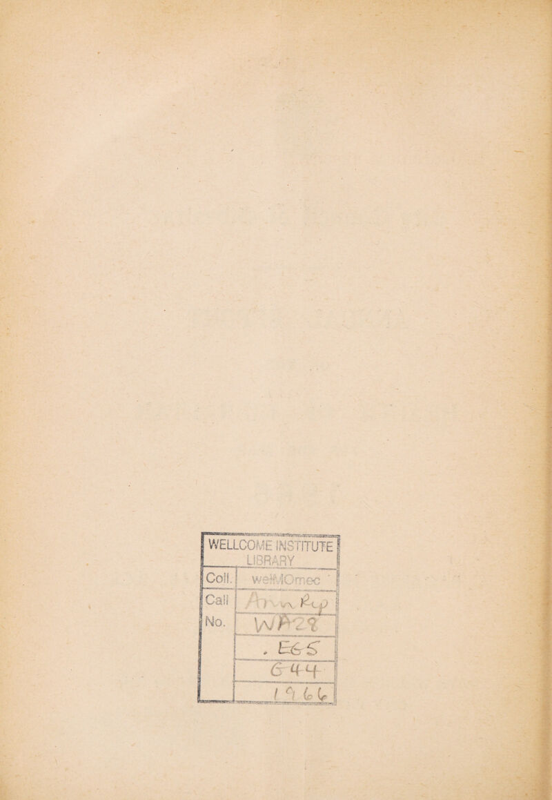 WELLCOME INSTITUTE LIBRARY Coil. wefMOmec Call No. / ' ) ■- \. | VviF'. <? 1 . £65- I 6-4 H - [ ! 0 4 (r !