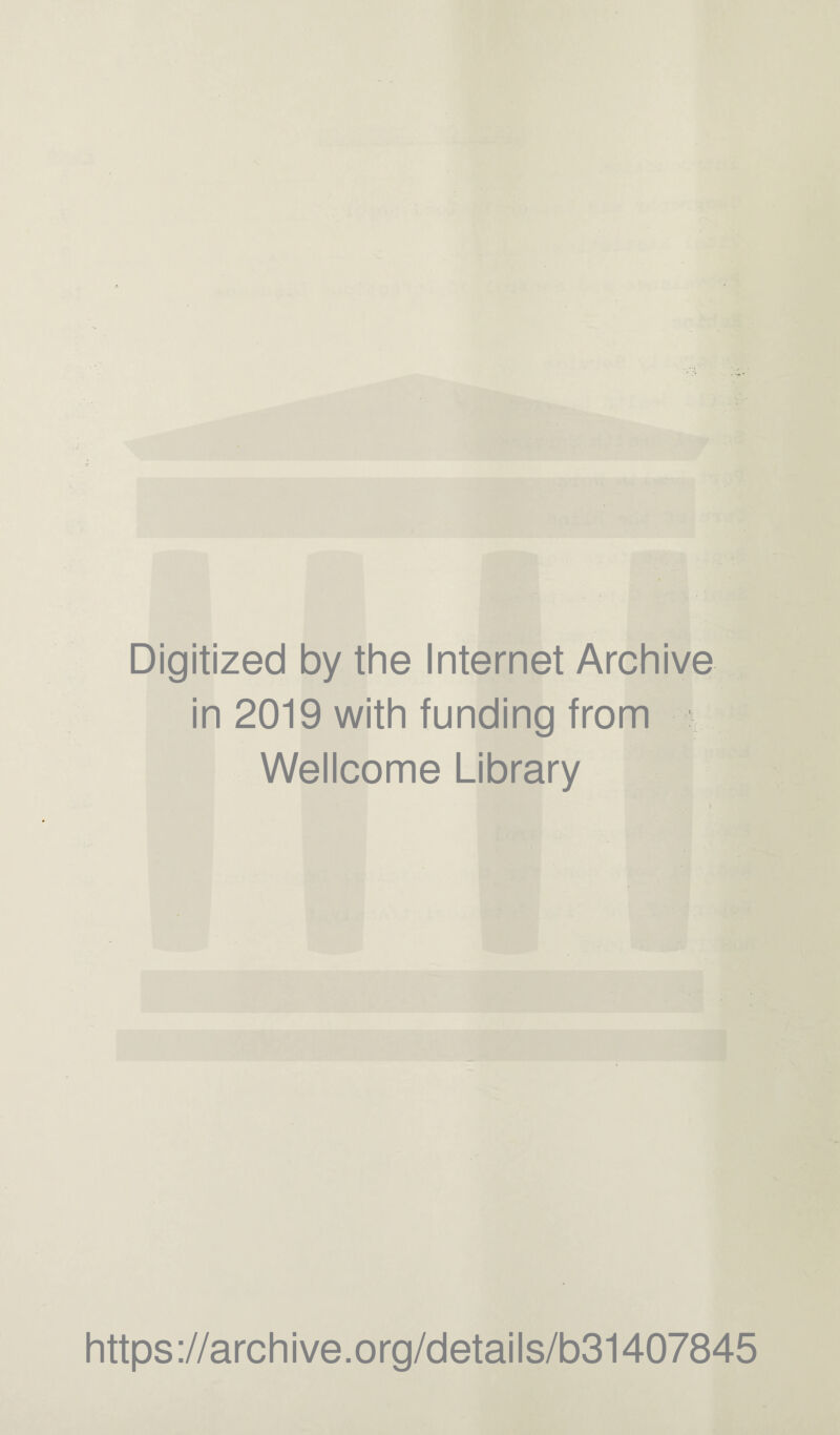 Digitized by the Internet Archive in 2019 with funding from Wellcome Library https://archive.org/details/b31407845