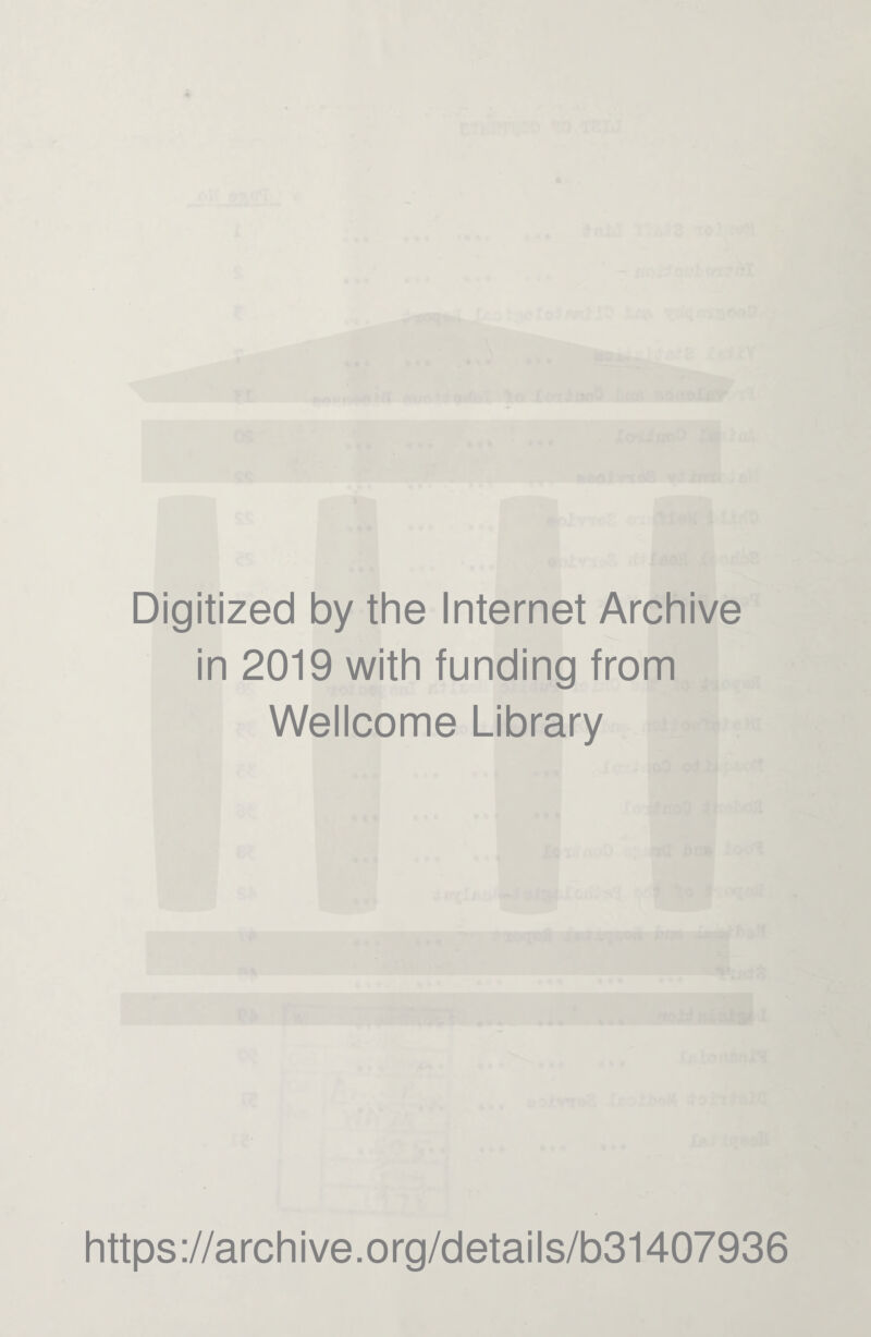 Digitized by the Internet Archive in 2019 with funding from Wellcome Library https://archive.org/details/b31407936