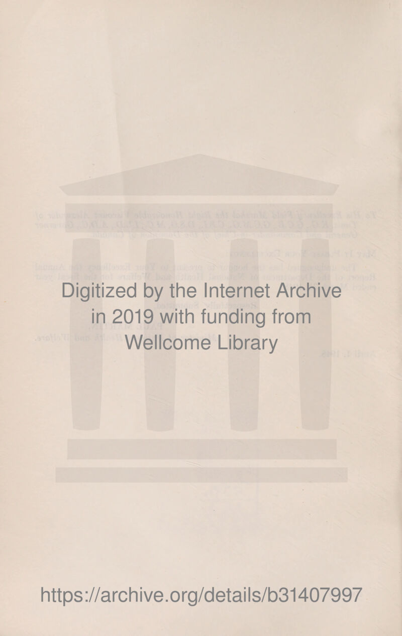 Digitized by the Internet Archive in 2019 with funding from Wellcome Library https://archive.org/details/b31407997