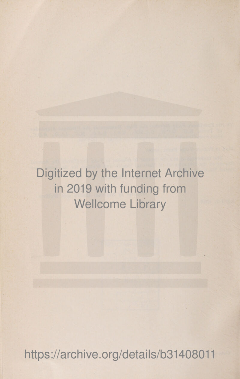 Digitized by the Internet Archive in 2019 with funding from Wellcome Library https://archive.org/details/b31408011