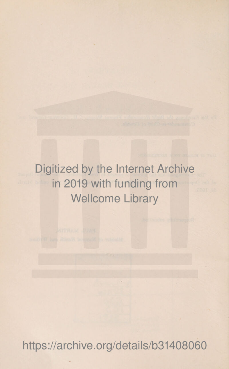 Digitized by the Internet Archive in 2019 with funding from Wellcome Library / https://archive.org/details/b31408060