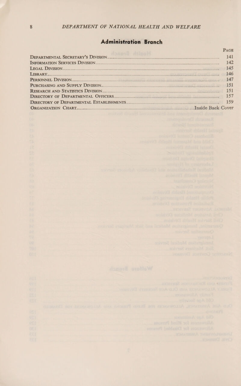 Administration Branch Page Departmental Secretary’s Division. 141 Information Services Division. 142 Legal Division. 145 Library. 146 Personnel Division. 147 Purchasing and Supply Division. 151 Research and Statistics Division. 151 Directory of Departmental Officers. 157 Directory of Departmental Establishments. 159 Organization Chart.Inside Back Cover