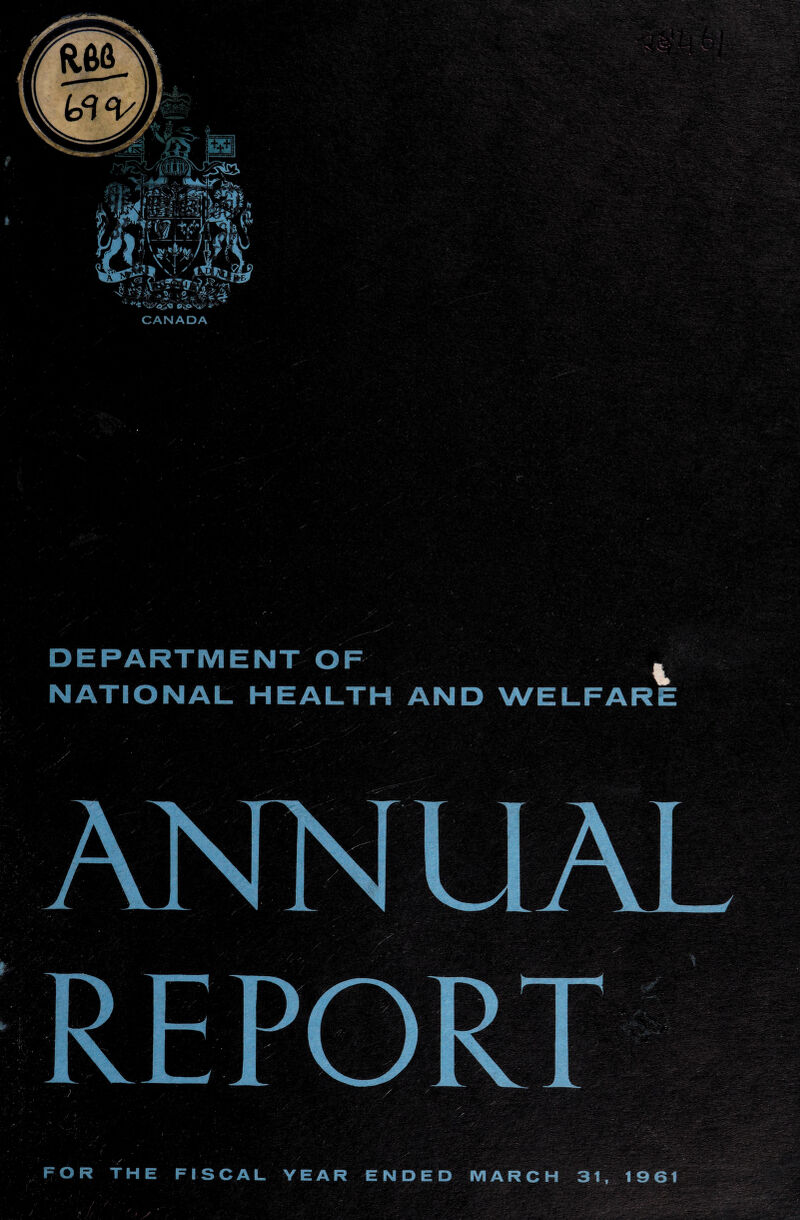 y lti -z,’4*4 CANADA DEPARTMENT OF * NATIONAL HEALTH AND WELFARE FOR THE FISCAL YEAR ENDED MARCH 31, 1961