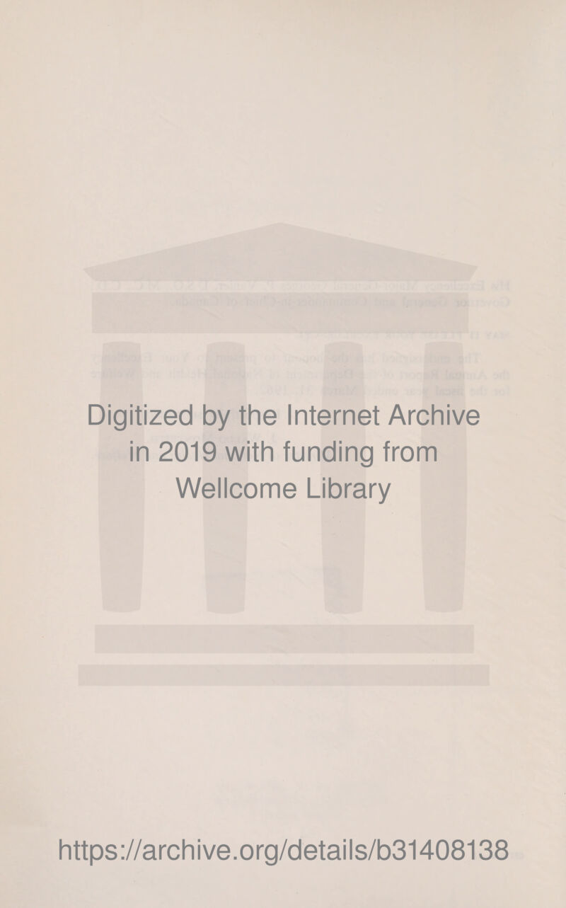 Digitized by the Internet Archive in 2019 with funding from Wellcome Library https://archive.org/details/b31408138