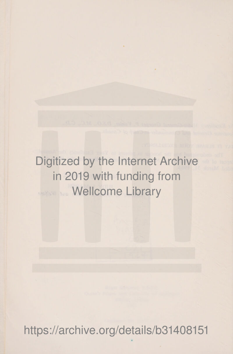 Digitized by the Internet Archive in 2019 with funding from Wellcome Library https://archive.org/details/b31408151