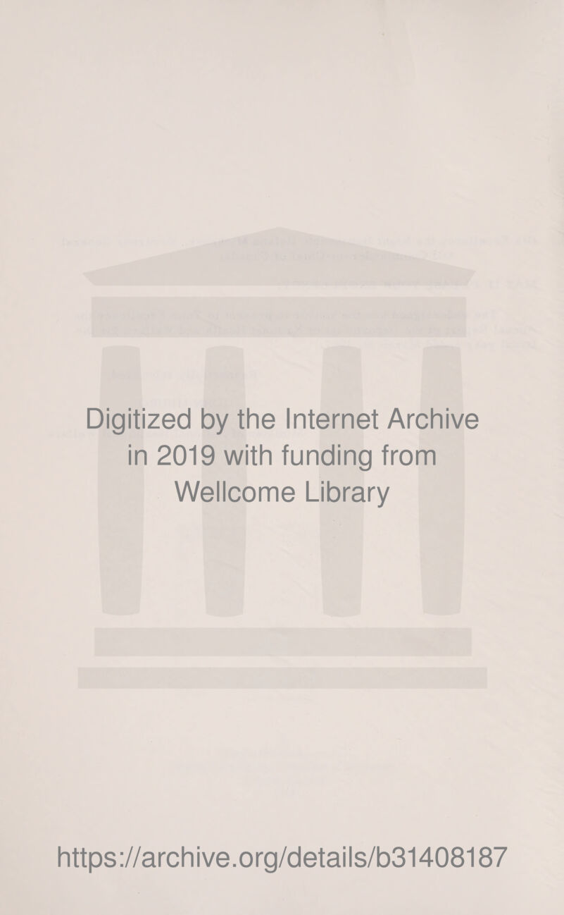 Digitized by the Internet Archive in 2019 with funding from Wellcome Library https://archive.org/details/b31408187