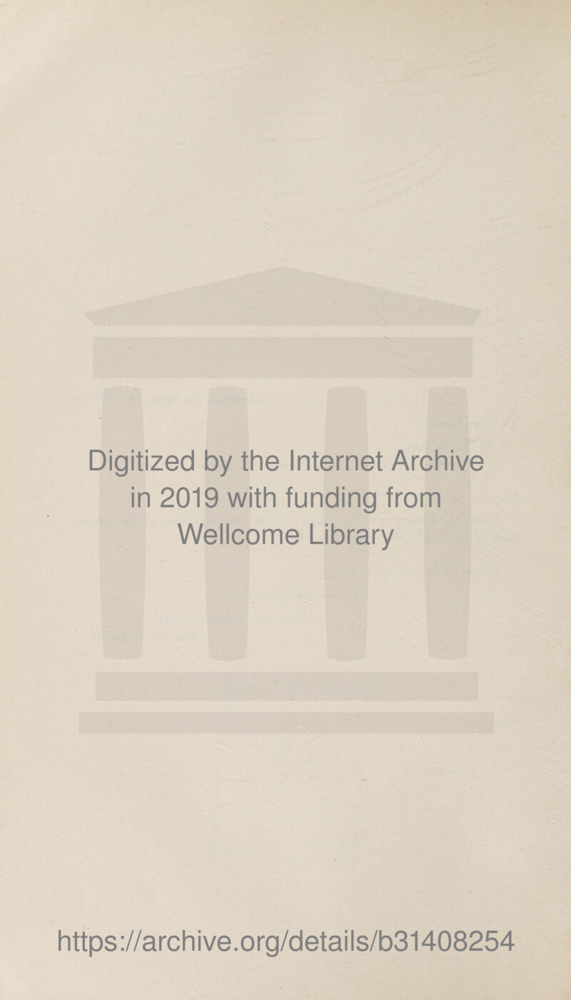 Digitized by the Internet Archive in 2019 with funding from Wellcome Library https://archive.org/details/b31408254