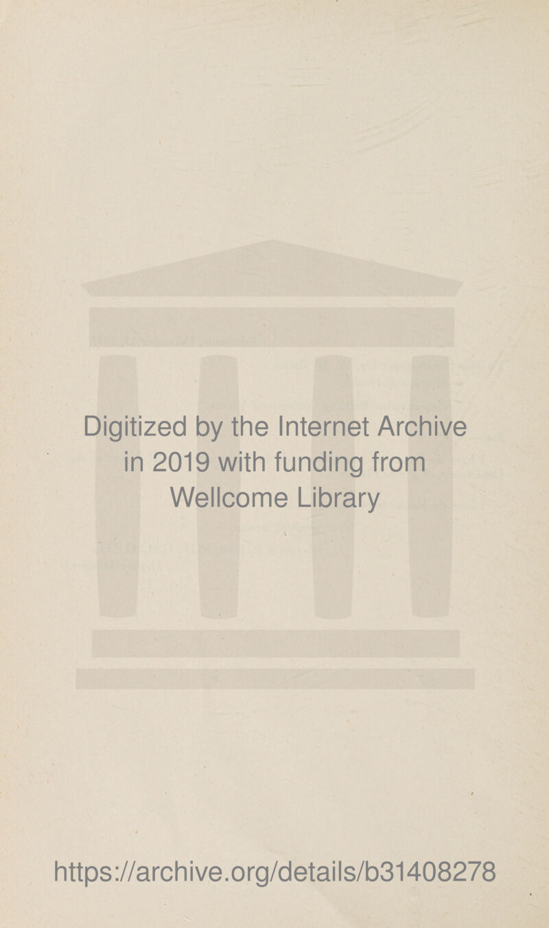 Digitized by the Internet Archive in 2019 with funding from Wellcome Library https://archive.org/details/b31408278