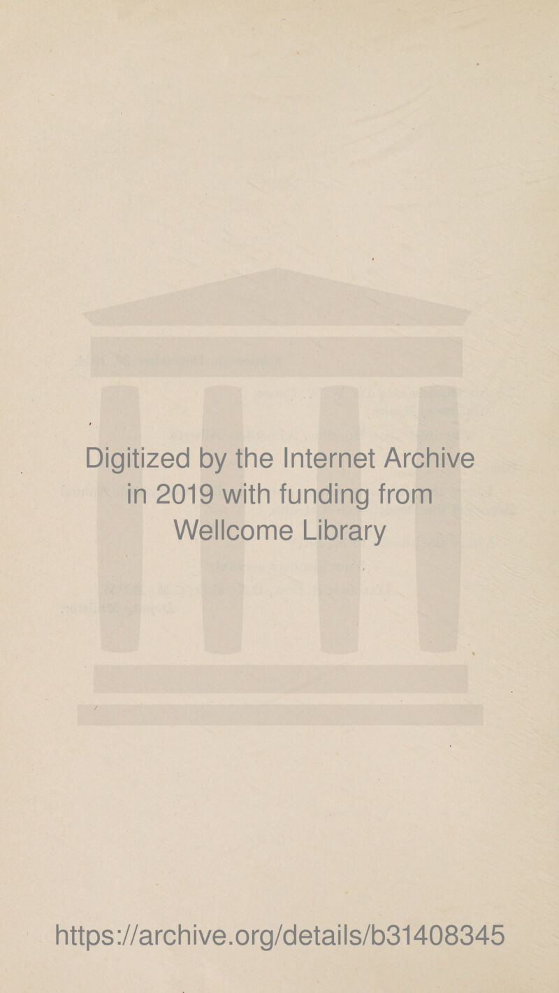 Digitized by the Internet Archive in 2019 with funding from Wellcome Library / https://archive.org/details/b31408345