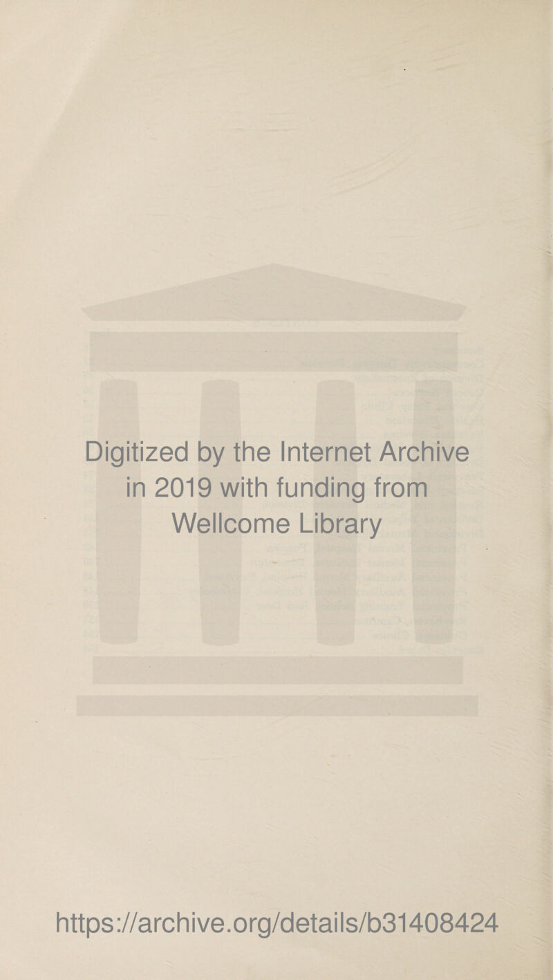 Digitized by the Internet Archive in 2019 with funding from Wellcome Library https://archive.org/details/b31408424