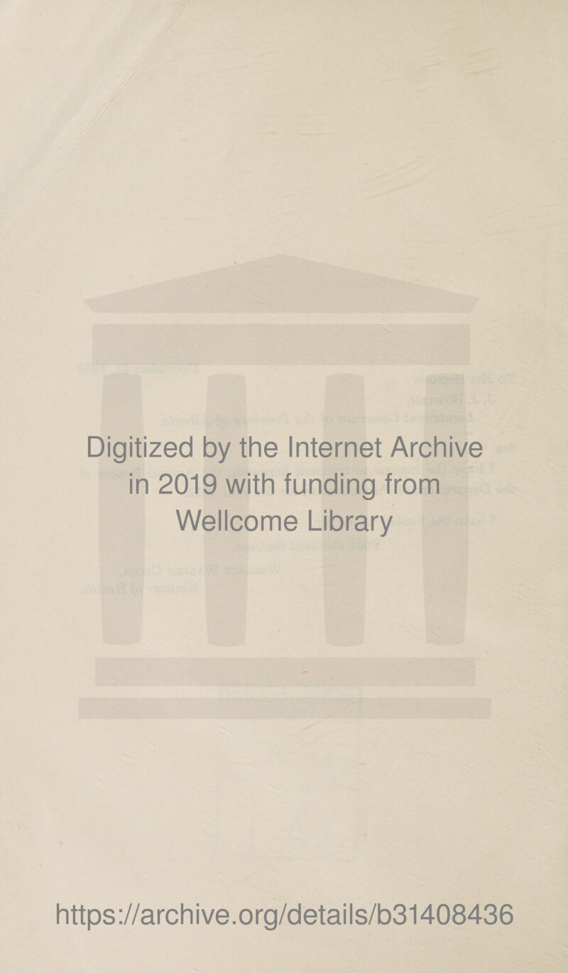 Digitized by the Internet Archive in 2019 with funding from Wellcome Library https://archive.org/details/b31408436